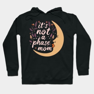 its not a phase mom Hoodie